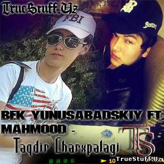 Bek Yunusabadskiy ft. Mahmood - Taqdir charxpalagi